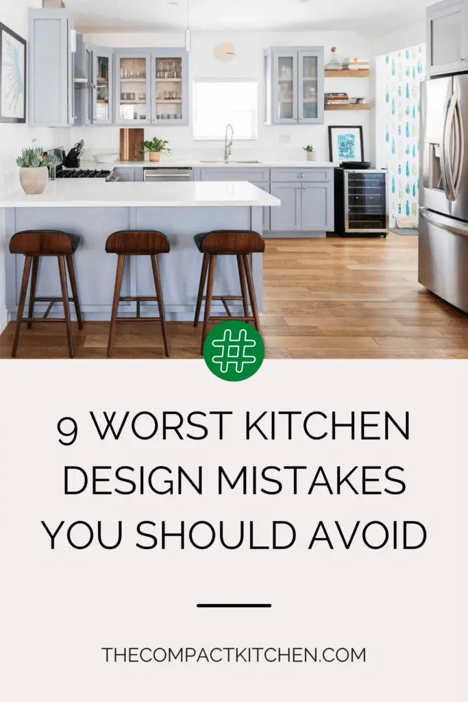 9 Worst Kitchen Design Mistakes You Should Avoid