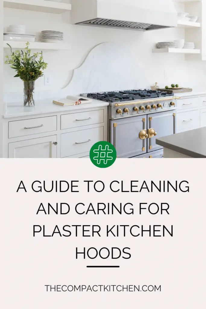 A Guide to Cleaning and Caring for Plaster Kitchen Hoods