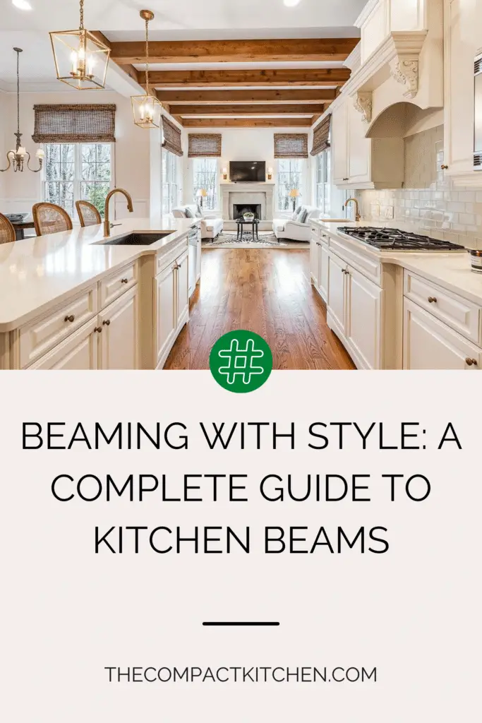 Beaming with Style: A Complete Guide to Kitchen Beams
