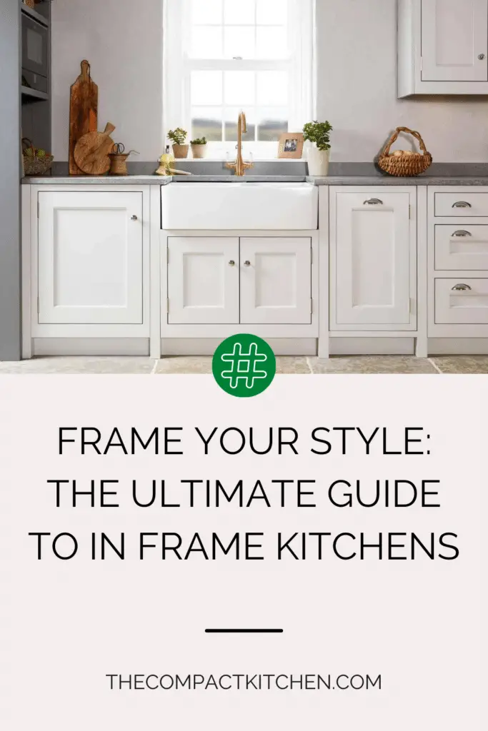 Frame Your Style: The Ultimate Guide to In Frame Kitchens