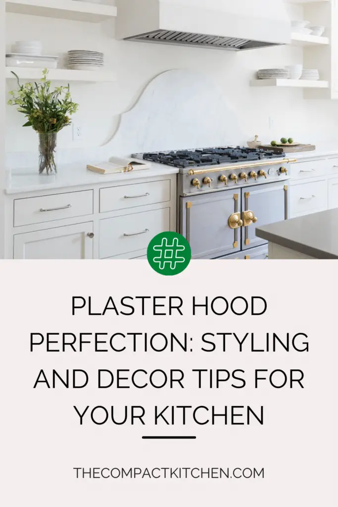 Plaster Hood Perfection: Styling and Decor Tips for Your Kitchen