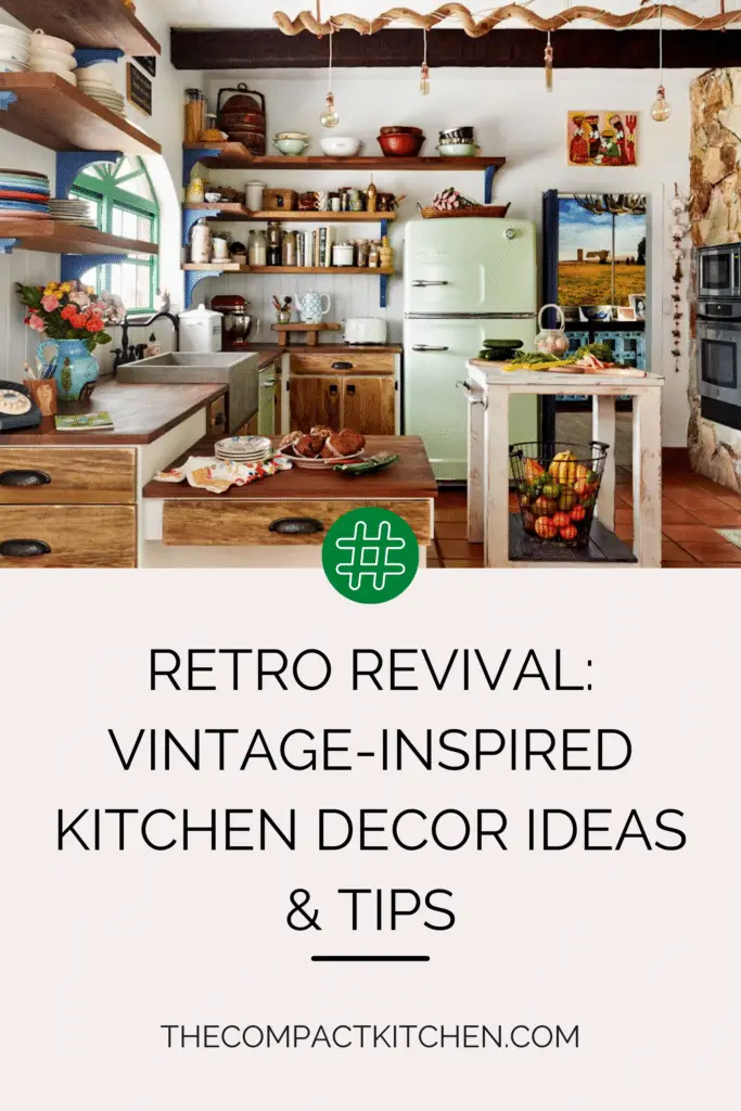 Retro Revival: Vintage-Inspired Kitchen Decor Ideas & Tips