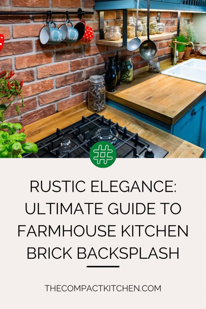 Rustic Elegance: Ultimate Guide to Farmhouse Kitchen Brick Backsplash