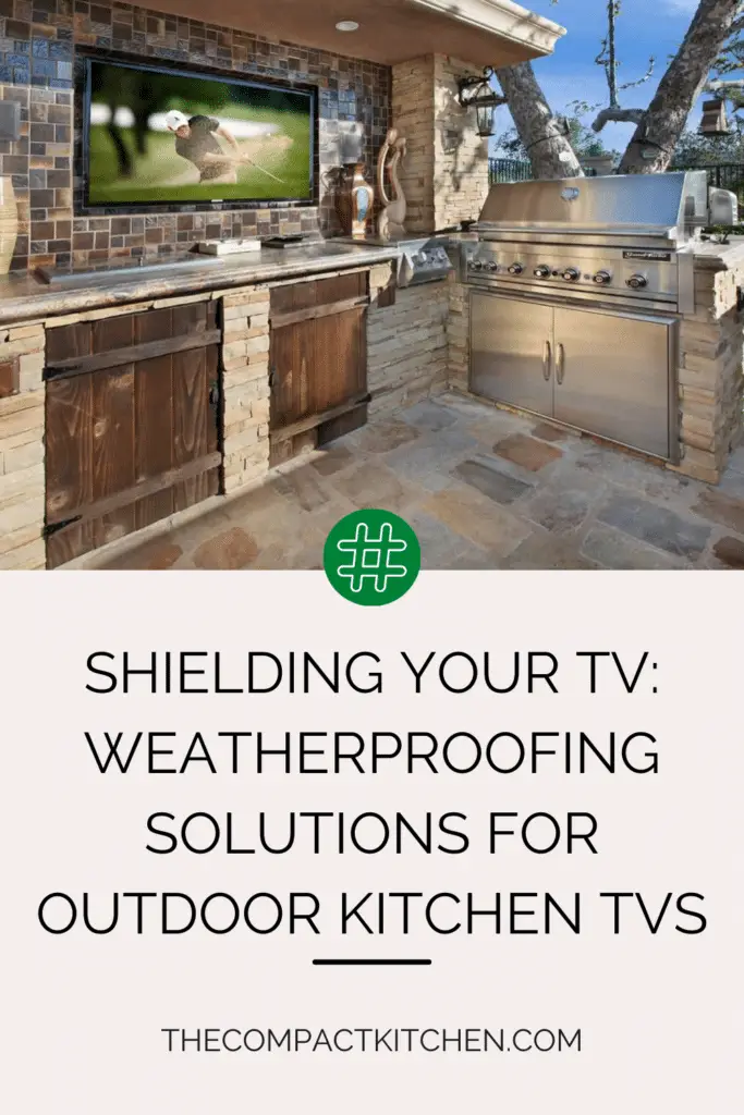 Shielding Your TV: Weatherproofing Solutions for Outdoor Kitchen TVs