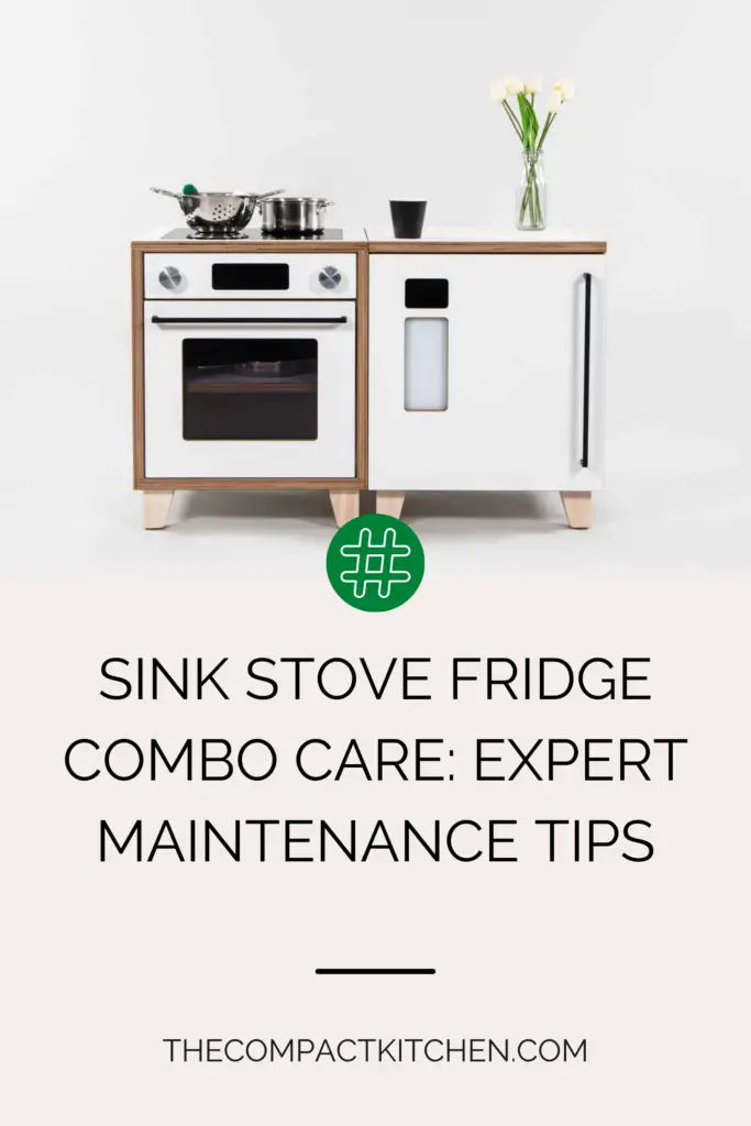 Sink Stove Fridge Combo Care: Expert Maintenance Tips for Kitchen Units