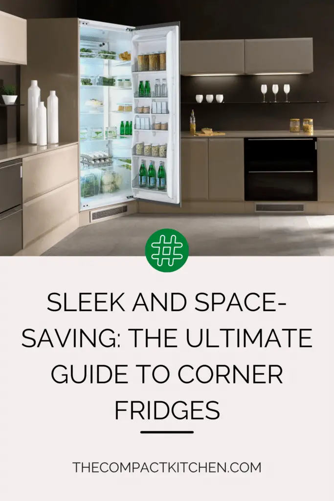 Sleek and Space-Saving: The Ultimate Guide to Corner Fridges