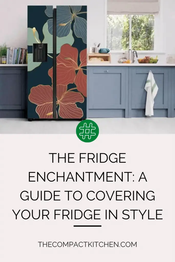 The Fridge Enchantment: A Guide to Covering Your Fridge in Style
