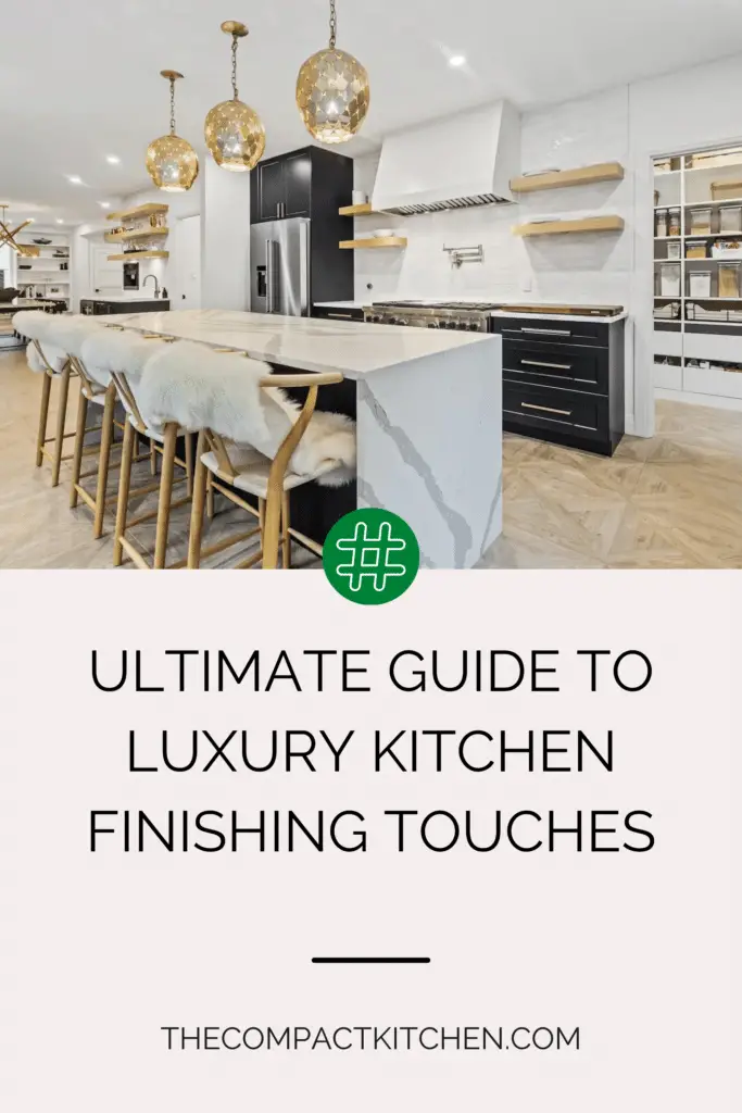 Ultimate Guide to Luxury Kitchen Finishing Touches