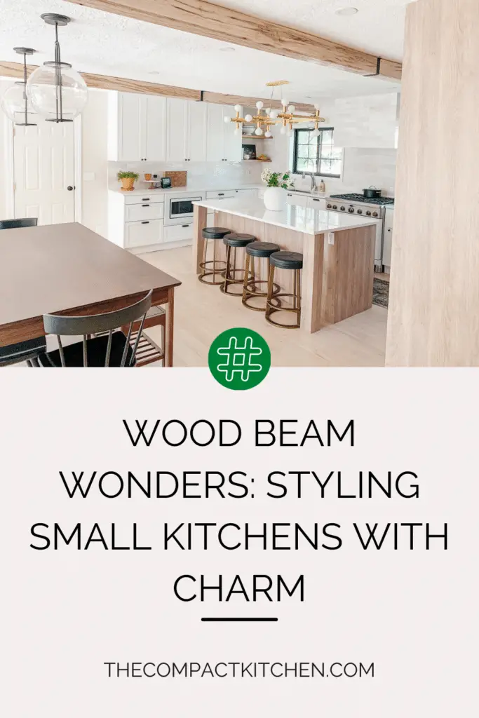 Wood Beam Wonders: Styling Small Kitchens with Charm