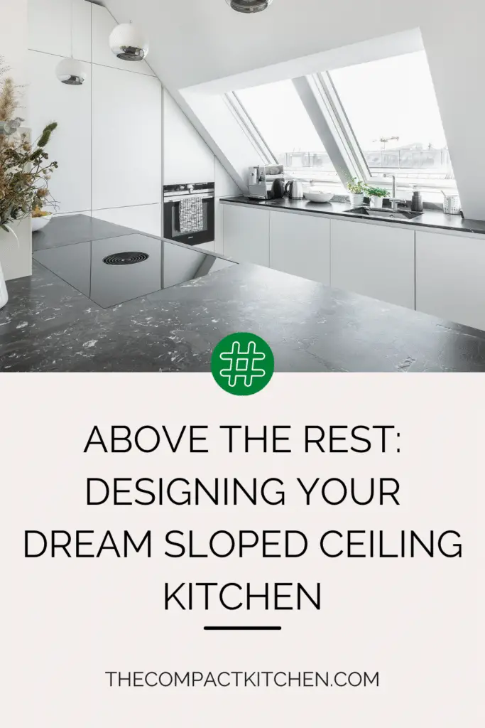 Above the Rest: Designing Your Dream Sloped Ceiling Kitchen