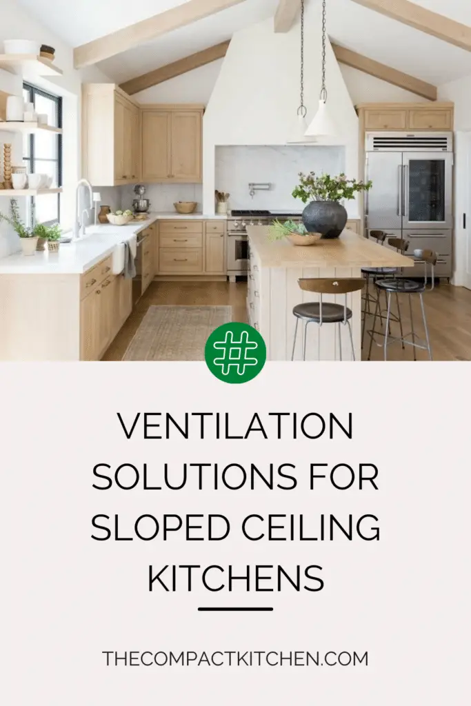 Breathing Easy: Ventilation Solutions for Sloped Ceiling Kitchens