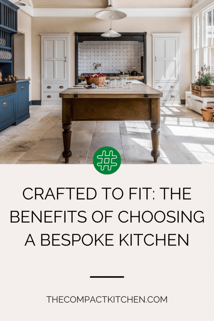 Crafted to Fit: The Benefits of Choosing a Bespoke Kitchen
