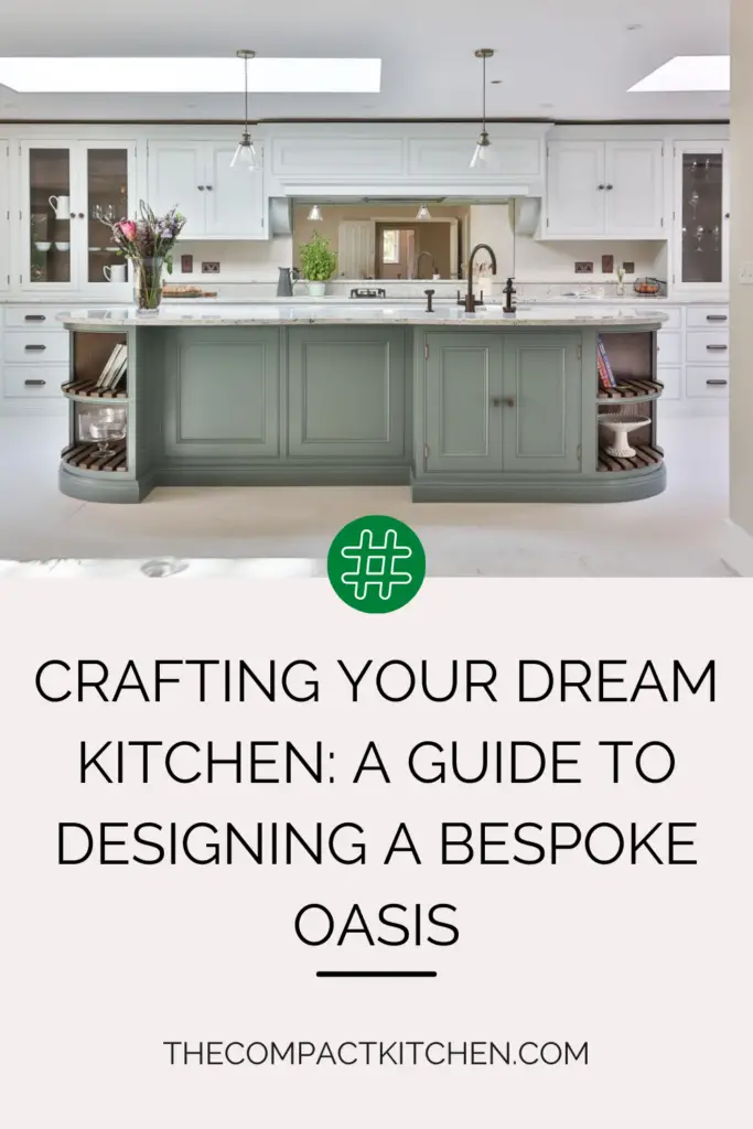 Crafting Your Dream Kitchen: A Guide to Designing a Bespoke Oasis