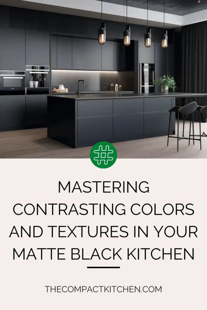 Mastering Contrasting Colors and Textures in Your Matte Black Kitchen