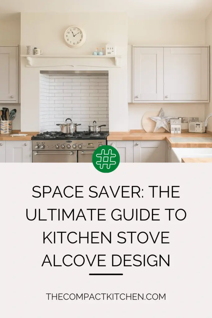 Space Saver: The Ultimate Guide to Kitchen Stove Alcove Design