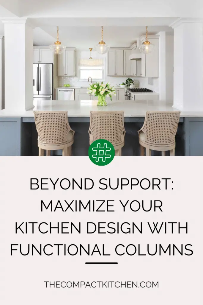 Beyond Support: Maximize Your Kitchen Design with Functional Columns