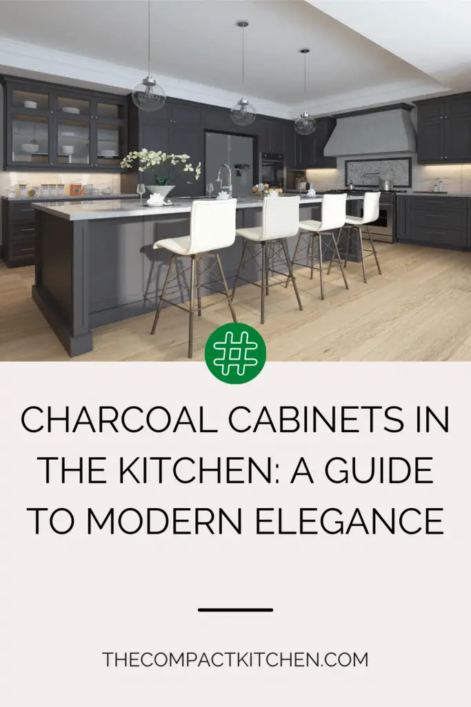 Charcoal Cabinets in the Kitchen: A Guide to Modern Elegance