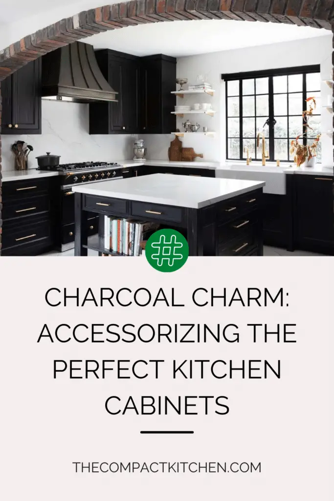Charcoal Charm: Accessorizing the Perfect Kitchen Cabinets