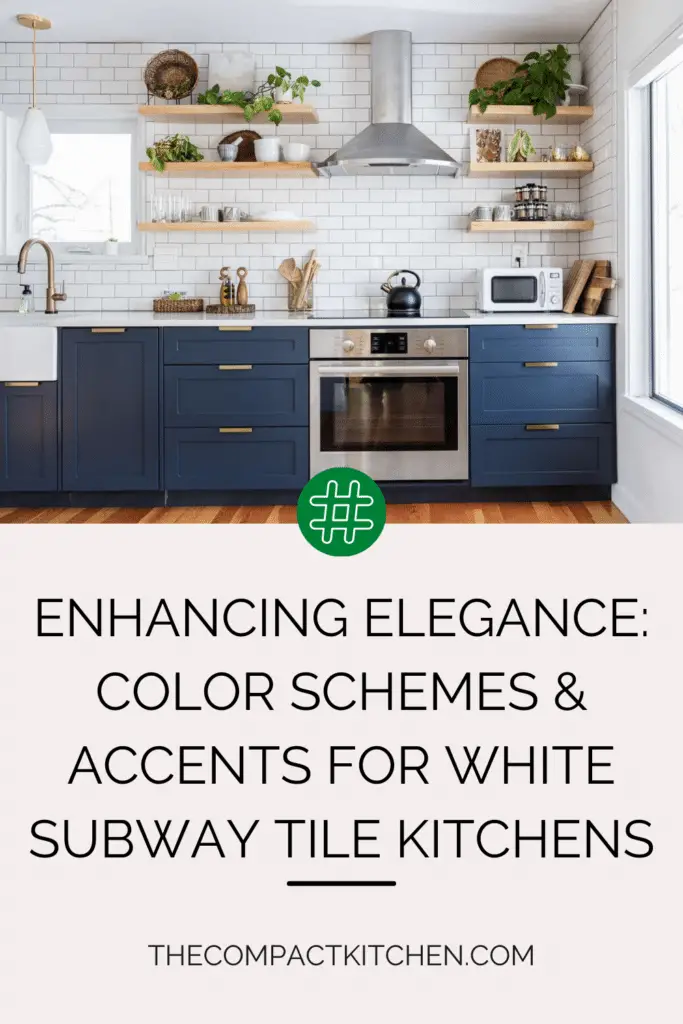 Enhancing Elegance: Color Schemes & Accents for White Subway Tile Kitchens