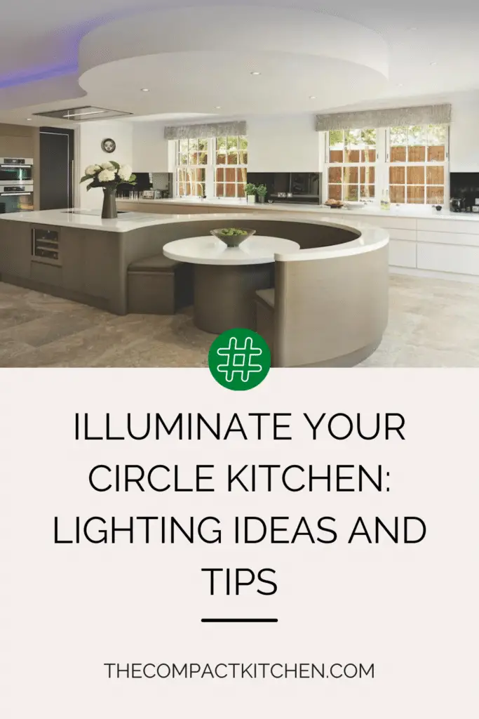 Illuminate Your Circle Kitchen: Lighting Ideas and Tips
