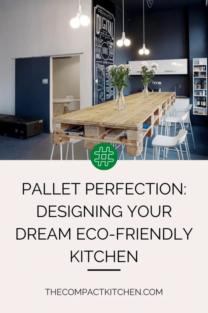 Pallet Perfection: Designing Your Dream Eco-Friendly Kitchen
