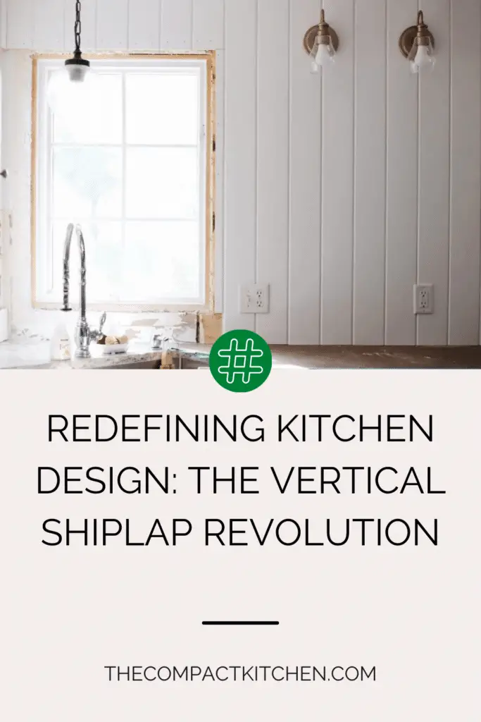 Redefining Kitchen Design: The Vertical Shiplap Revolution