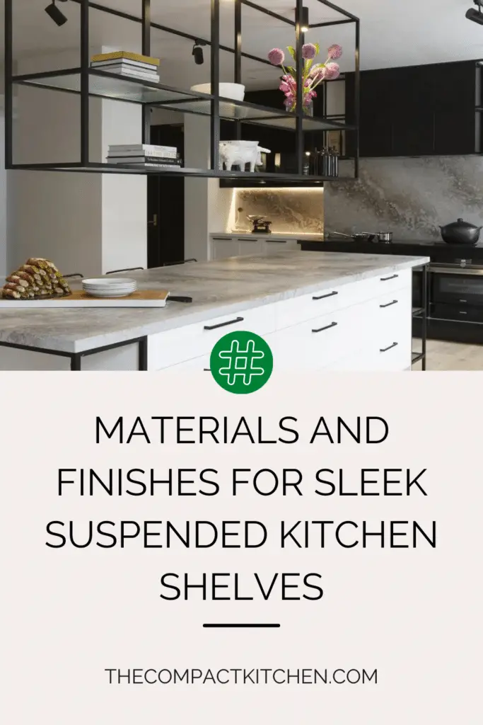Stylish Solutions: Materials and Finishes for Sleek Suspended Kitchen Shelves