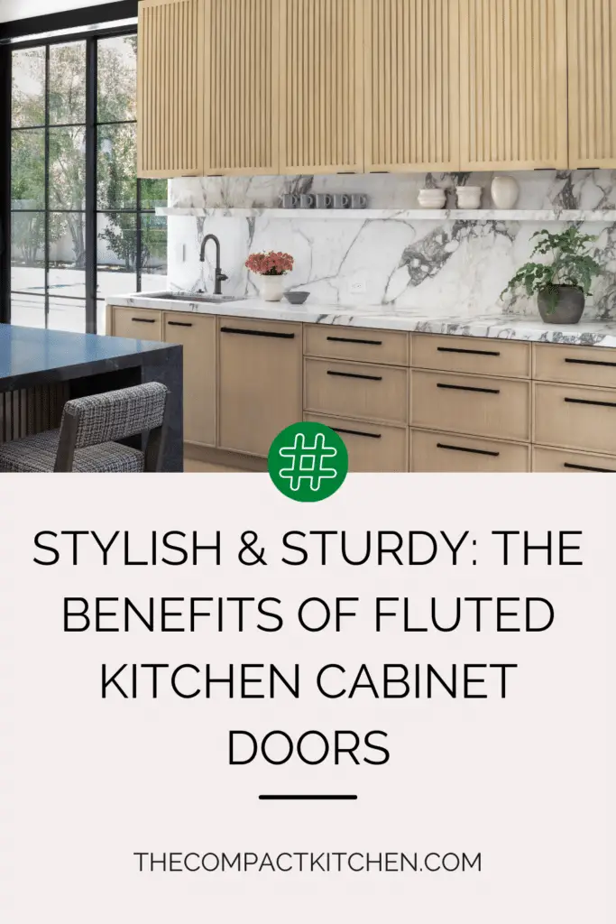 Stylish & Sturdy: The Benefits of Fluted Kitchen Cabinet Doors