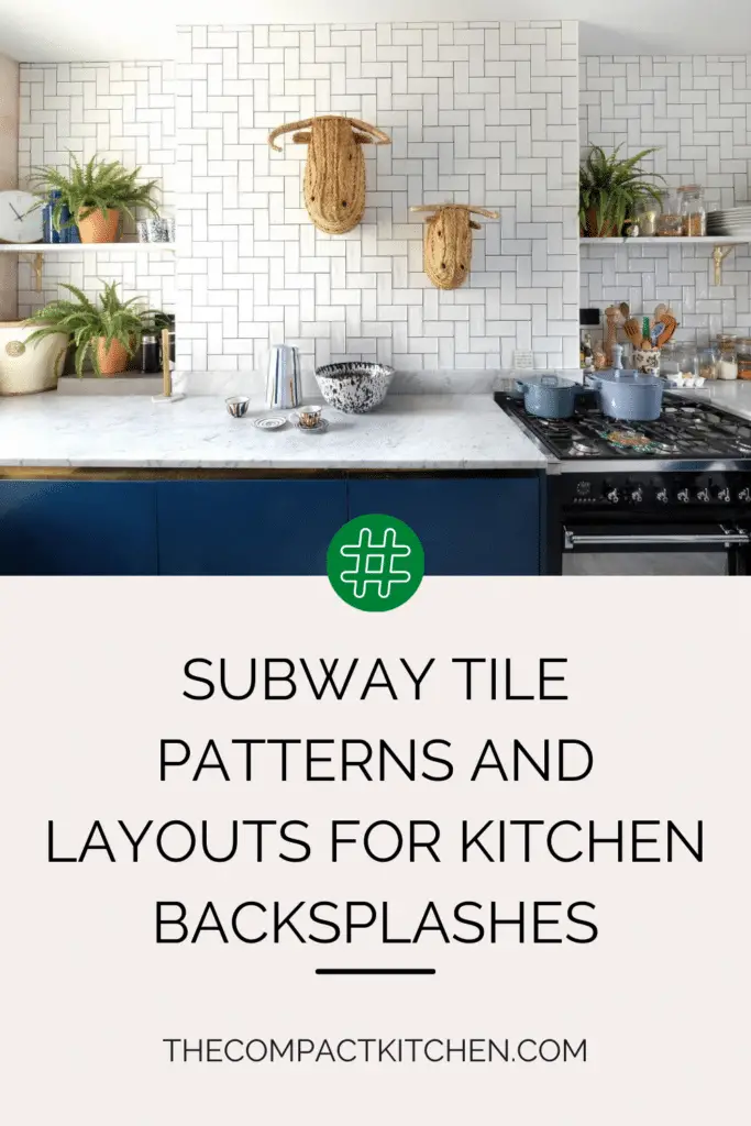 Subway Tile Patterns and Layouts for Kitchen Backsplashes