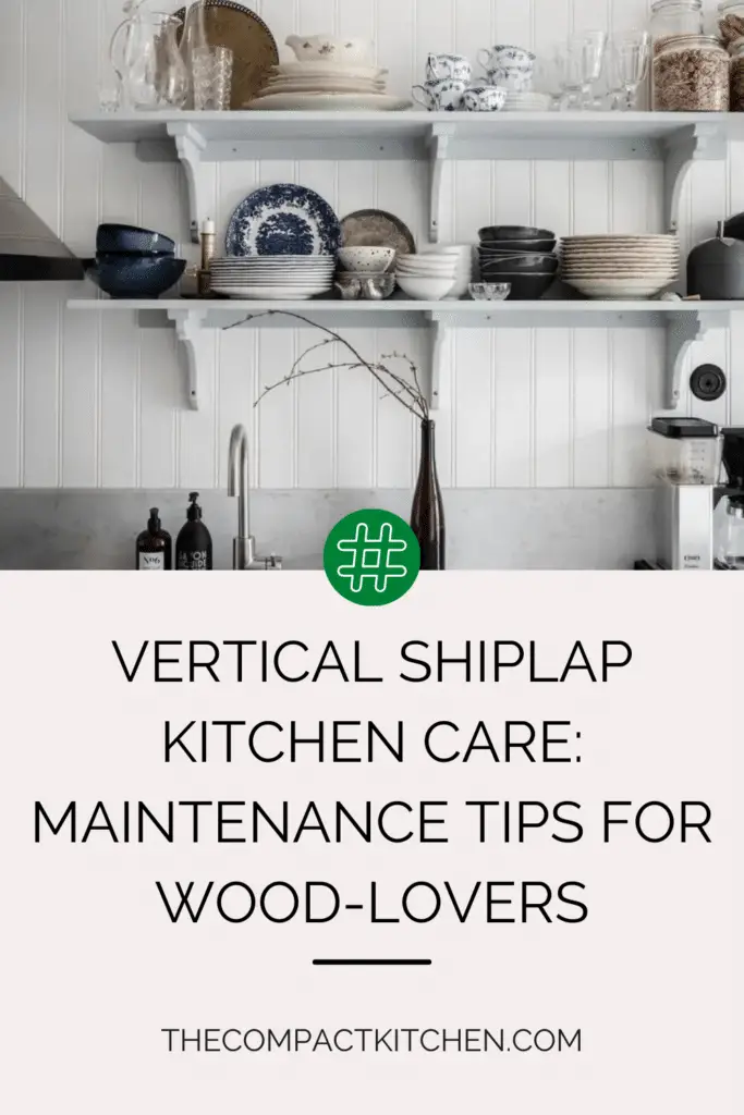 Vertical Shiplap Kitchen Care: Maintenance Tips for Wood-Lovers
