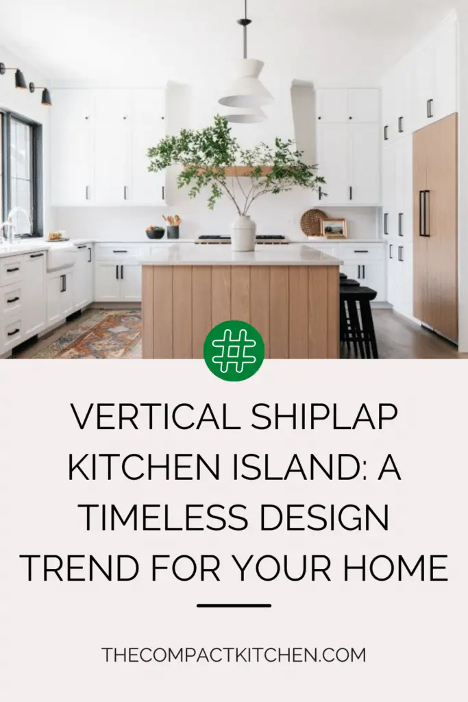 Vertical Shiplap Kitchen Island: A Timeless Design Trend for Your Home