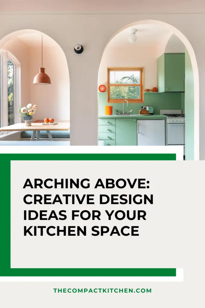 Arching Above: Creative Design Ideas for Your Kitchen Space