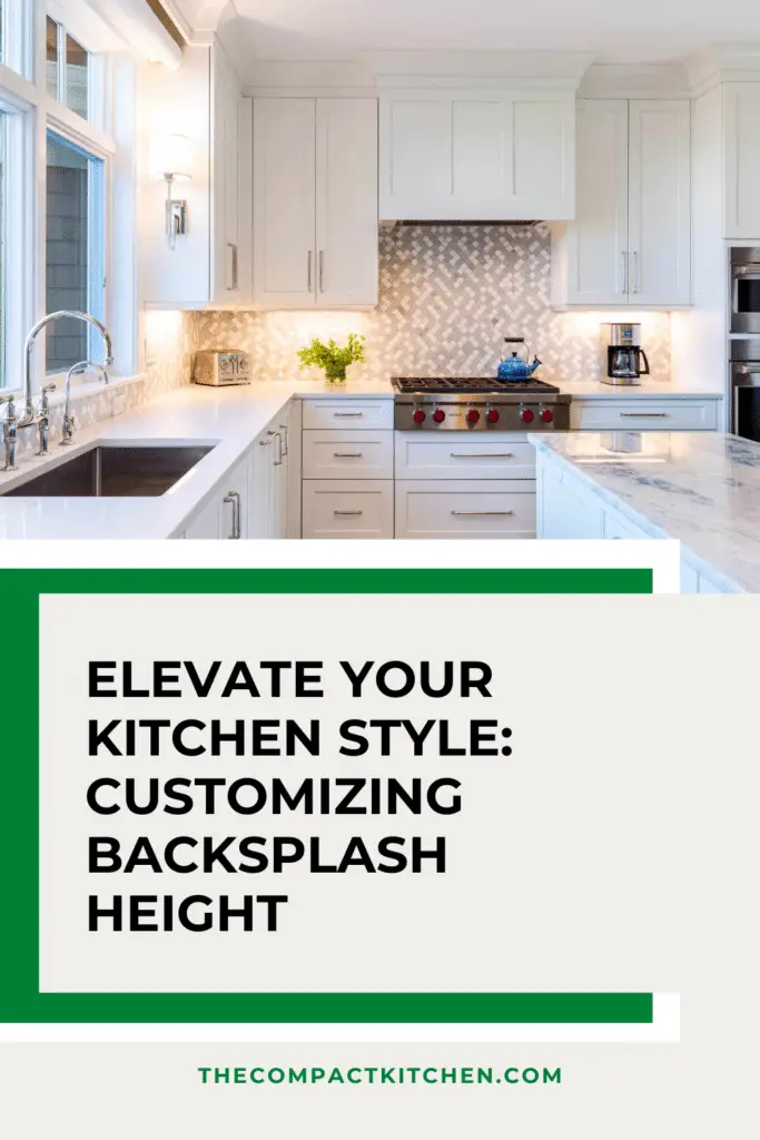 Elevate Your Kitchen Style: Customizing Backsplash Height