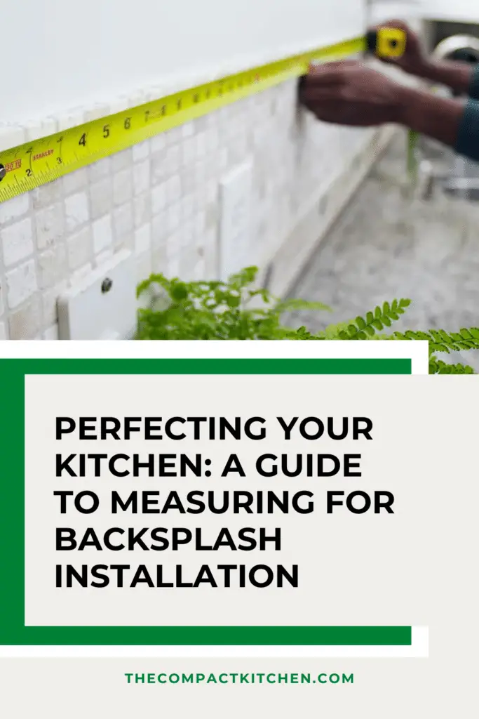 Perfecting Your Kitchen: A Guide to Measuring for Backsplash Installation