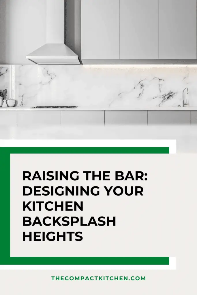 Raising the Bar: Designing Your Kitchen Backsplash Heights