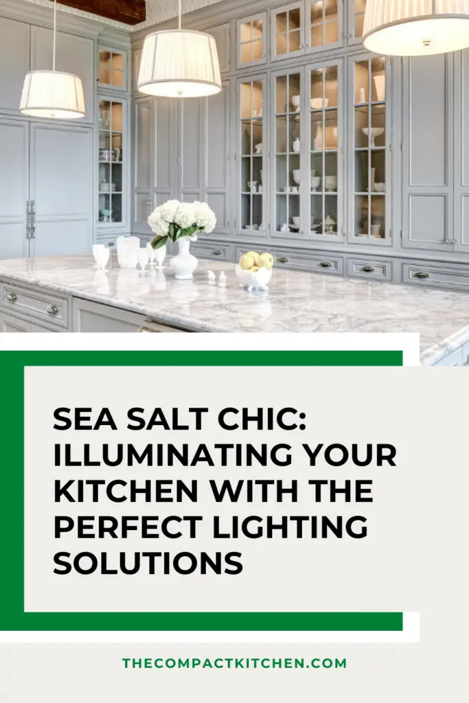 Sea Salt Chic: Illuminating Your Kitchen with the Perfect Lighting Solutions