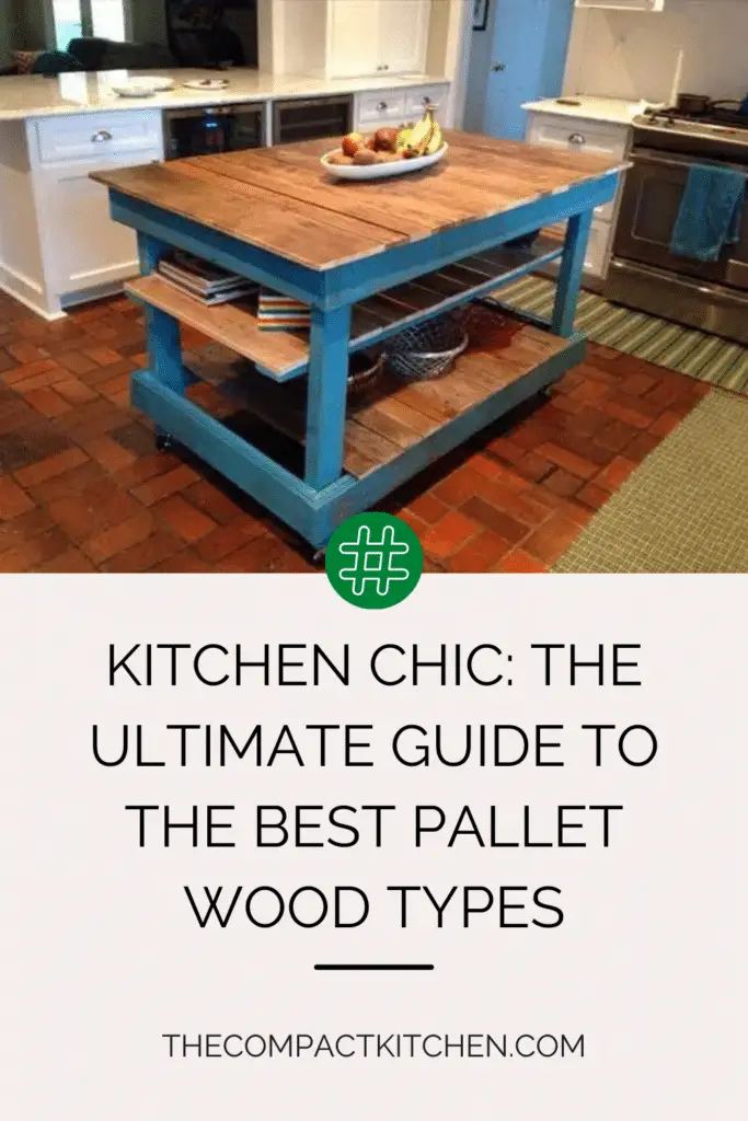 Kitchen Chic: The Ultimate Guide to the Best Pallet Wood Types